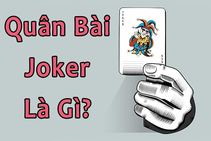 Tìm hiểu ý nghĩa quân bài Joker Tim hieu y nghia quan bai Joker