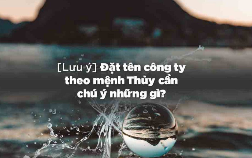 Những chú ý khi đặt tên phong thủy theo mệnh thủy Luu y khi dat ten cong ty theo menh thuy